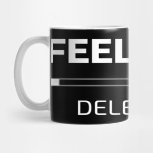 Feelings Deleting Funny Sad Typographic meme Man's & Woman's Mug